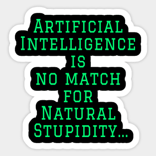 AI is no match for Stupidity Funny Quote Sticker